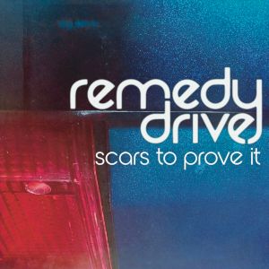 Remedy Drive - Scars To Prove It