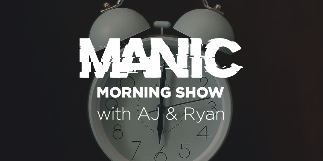 Manic Morning Show with AJ and Ryan - Monday-Wednesday